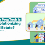 The Rise of PropTech : How Real Estate is Winning with Digital Marketing