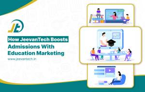 Jeevan Tech Educational Marketing boost admissions through digital marketing