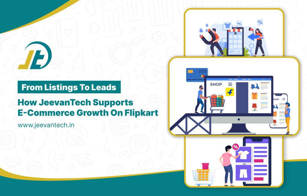 From Listings to Leads_ How Jeevan Tech Supports E-commerce Growth on Flipkart