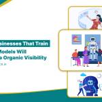 Why Businesses That Train Their Own AI Models Will Dominate Organic Visibility