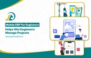 Mobile ERP For Site Engineers To Manage Projects From Anywhere